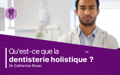 La Médecine Dentaire Holistique : Tout ce que vous devez savoir